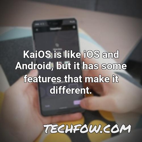 kaios is like ios and android but it has some features that make it different