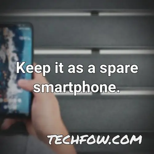 keep it as a spare smartphone 2
