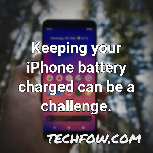 keeping your iphone battery charged can be a challenge