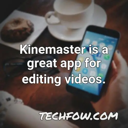 kinemaster is a great app for editing videos