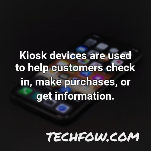 kiosk devices are used to help customers check in make purchases or get information