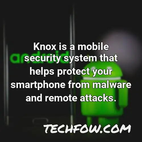 knox is a mobile security system that helps protect your smartphone from malware and remote attacks