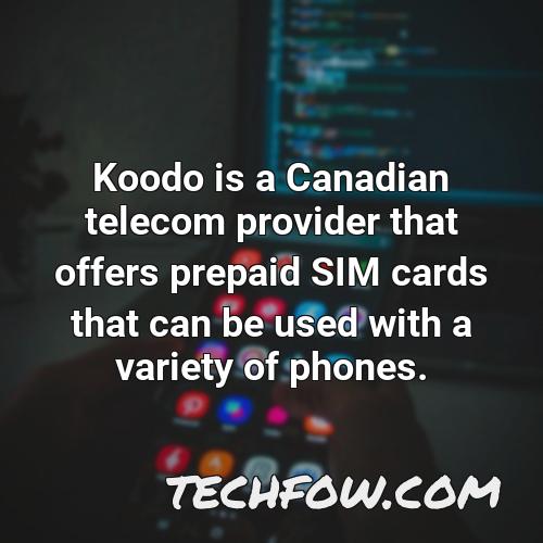 koodo is a canadian telecom provider that offers prepaid sim cards that can be used with a variety of phones