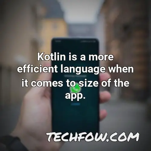 kotlin is a more efficient language when it comes to size of the app