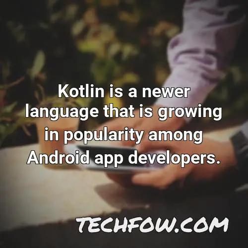 kotlin is a newer language that is growing in popularity among android app developers