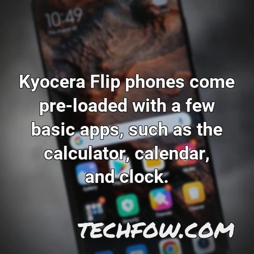 kyocera flip phones come pre loaded with a few basic apps such as the calculator calendar and clock