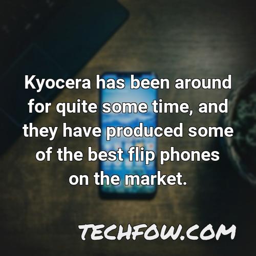 kyocera has been around for quite some time and they have produced some of the best flip phones on the market