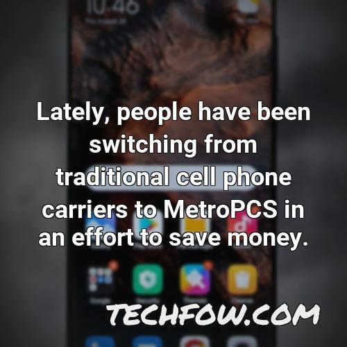 lately people have been switching from traditional cell phone carriers to metropcs in an effort to save money