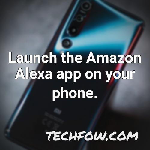 launch the amazon alexa app on your phone