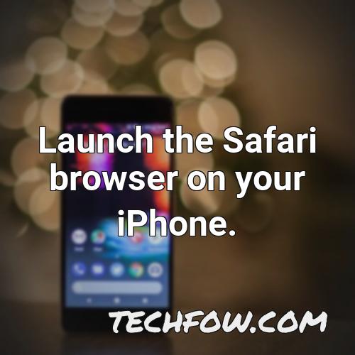 launch the safari browser on your iphone