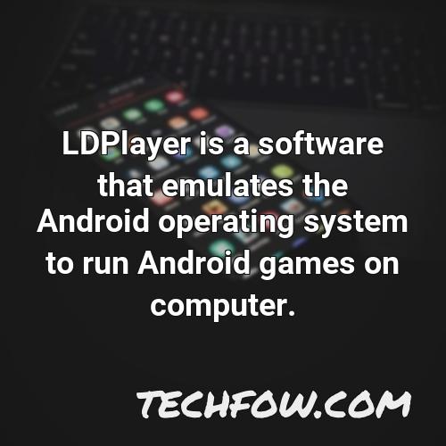 ldplayer is a software that emulates the android operating system to run android games on computer