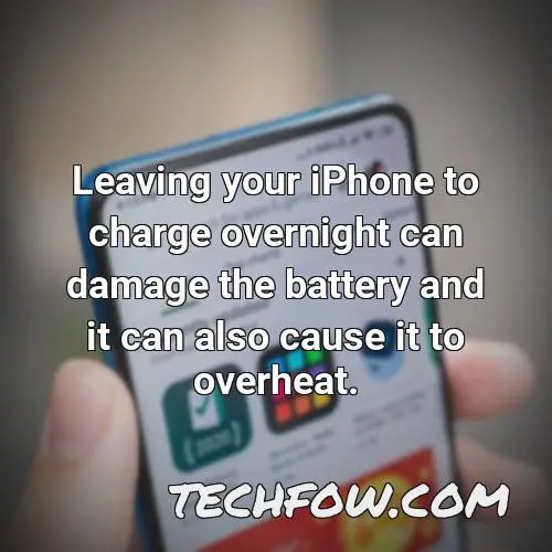 leaving your iphone to charge overnight can damage the battery and it can also cause it to overheat