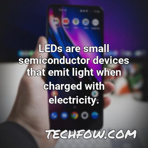 leds are small semiconductor devices that emit light when charged with electricity