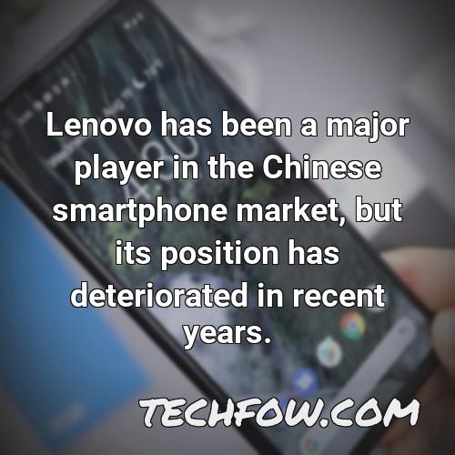 lenovo has been a major player in the chinese smartphone market but its position has deteriorated in recent years