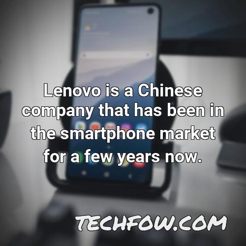 lenovo is a chinese company that has been in the smartphone market for a few years now
