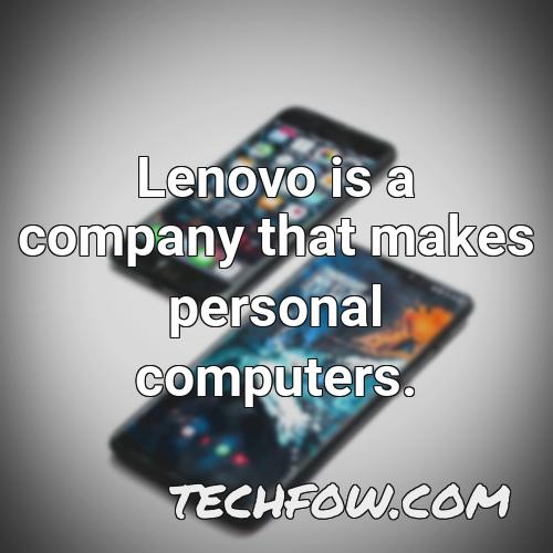 lenovo is a company that makes personal computers