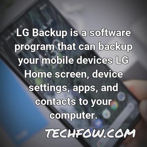 lg backup is a software program that can backup your mobile devices lg home screen device settings apps and contacts to your computer
