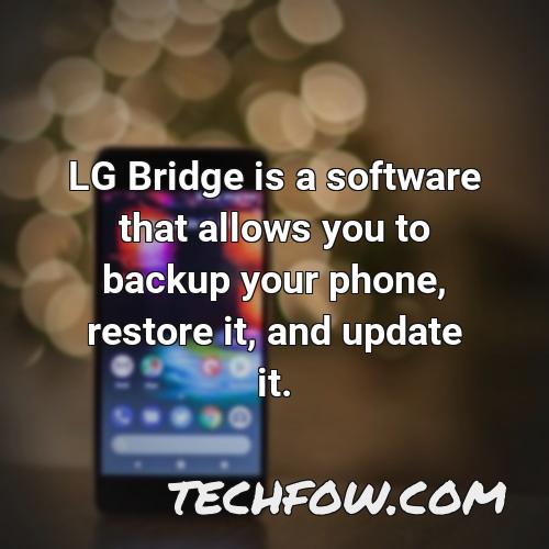 lg bridge is a software that allows you to backup your phone restore it and update it
