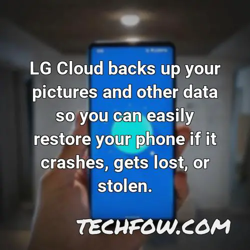 lg cloud backs up your pictures and other data so you can easily restore your phone if it crashes gets lost or stolen