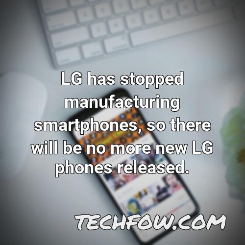 lg has stopped manufacturing smartphones so there will be no more new lg phones released