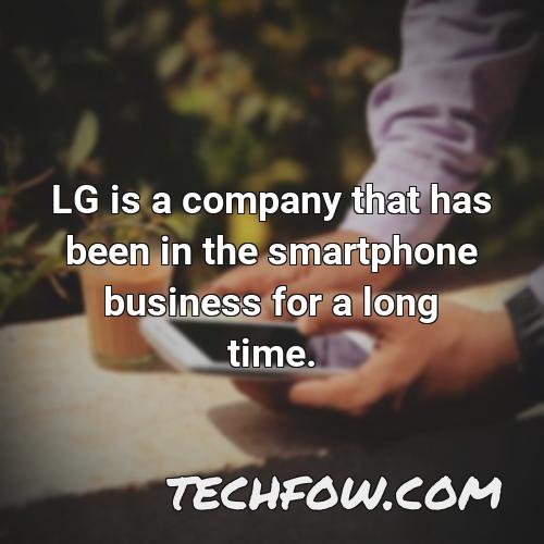 lg is a company that has been in the smartphone business for a long time