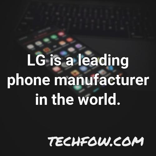 lg is a leading phone manufacturer in the world