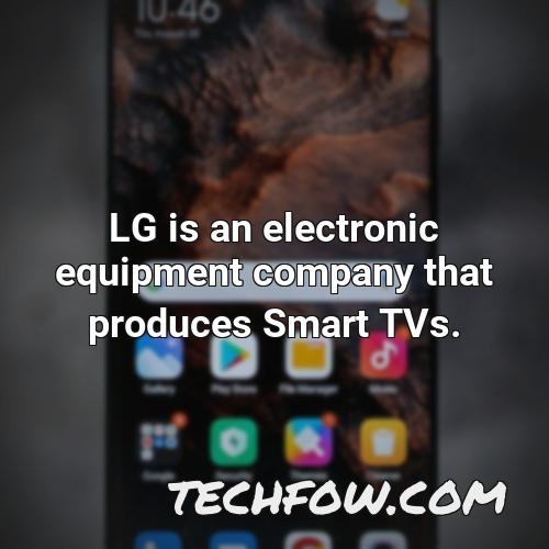 lg is an electronic equipment company that produces smart tvs