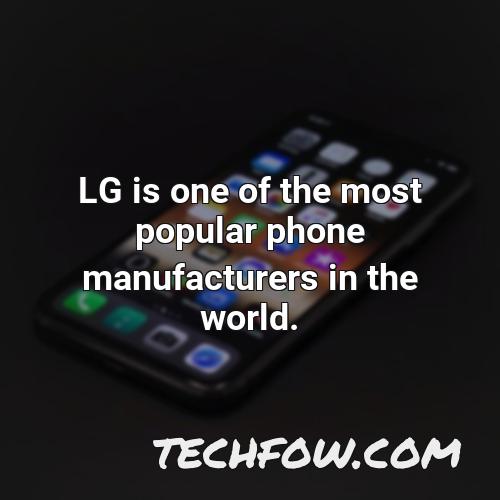 lg is one of the most popular phone manufacturers in the world