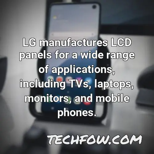 lg manufactures lcd panels for a wide range of applications including tvs laptops monitors and mobile phones