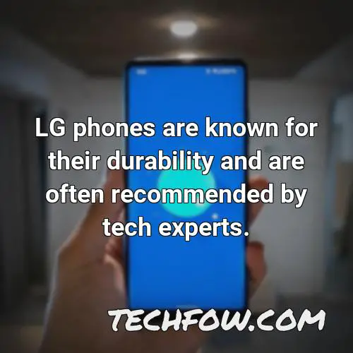lg phones are known for their durability and are often recommended by tech