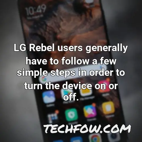 lg rebel users generally have to follow a few simple steps in order to turn the device on or off