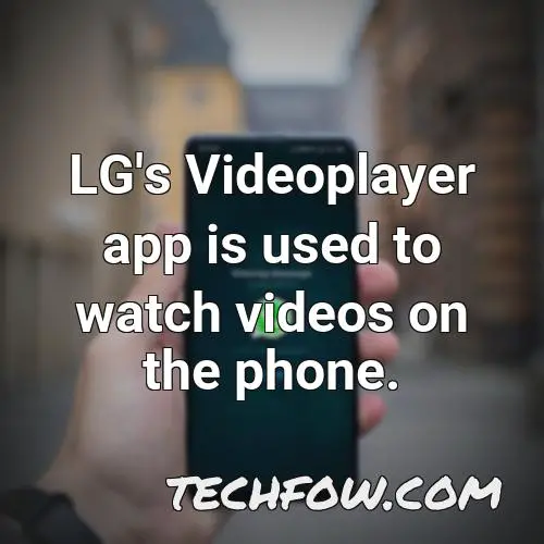 lg s videoplayer app is used to watch videos on the phone