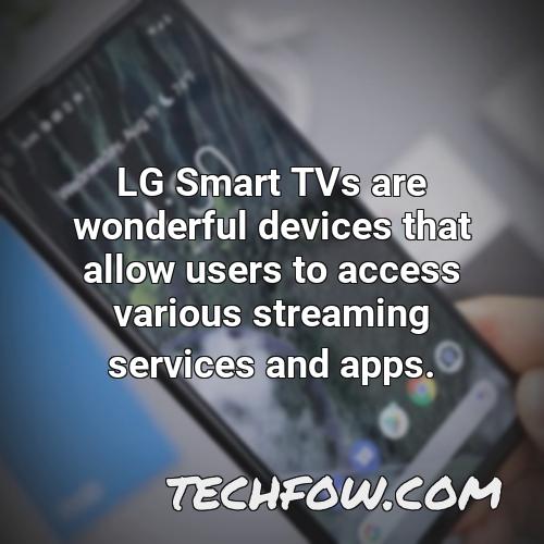 lg smart tvs are wonderful devices that allow users to access various streaming services and apps