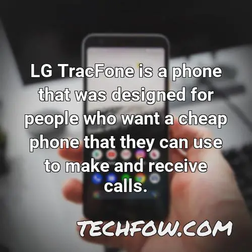 lg tracfone is a phone that was designed for people who want a cheap phone that they can use to make and receive calls