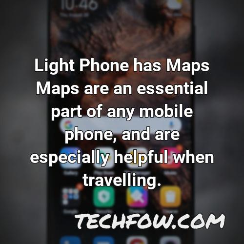 light phone has maps maps are an essential part of any mobile phone and are especially helpful when travelling