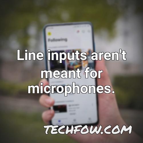 line inputs aren t meant for microphones