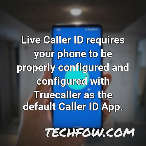 live caller id requires your phone to be properly configured and configured with truecaller as the default caller id app