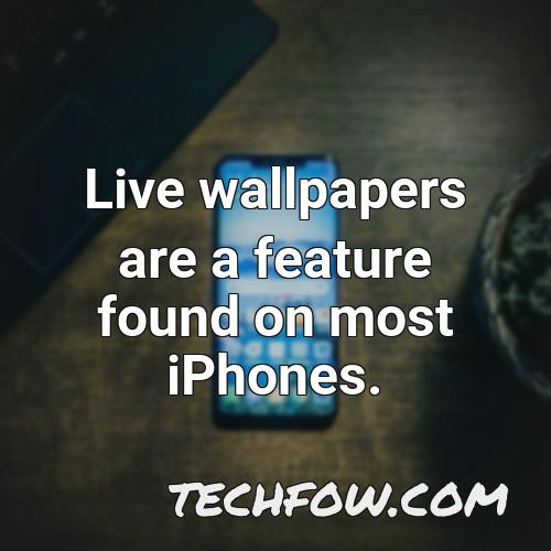 live wallpapers are a feature found on most iphones