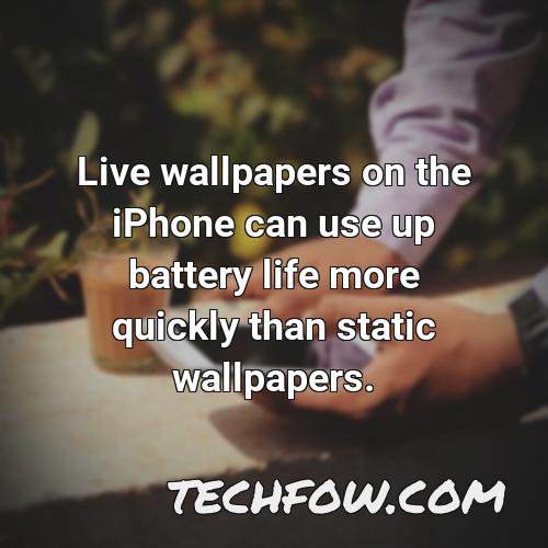 live wallpapers on the iphone can use up battery life more quickly than static wallpapers