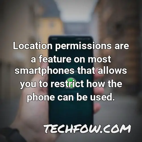 location permissions are a feature on most smartphones that allows you to restrict how the phone can be used