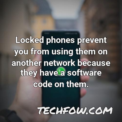 locked phones prevent you from using them on another network because they have a software code on them
