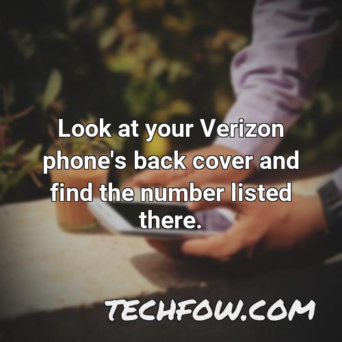 look at your verizon phone s back cover and find the number listed there