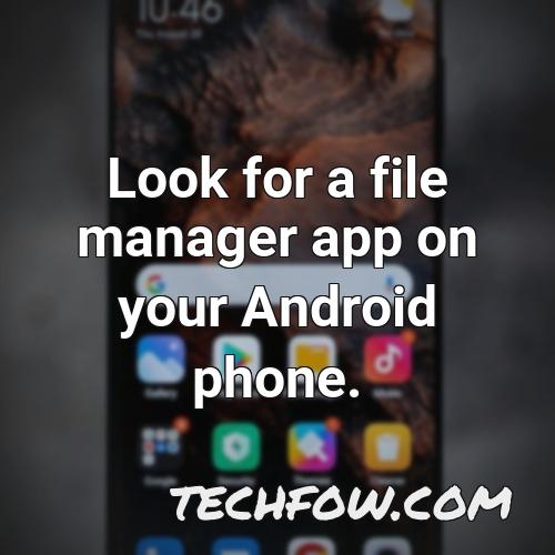 look for a file manager app on your android phone