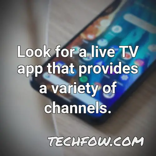 look for a live tv app that provides a variety of channels