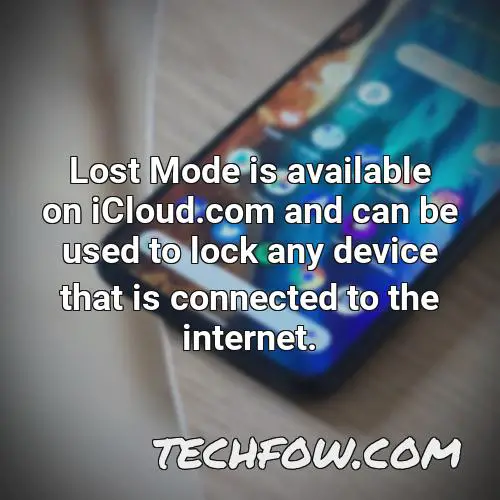 lost mode is available on icloud com and can be used to lock any device that is connected to the internet