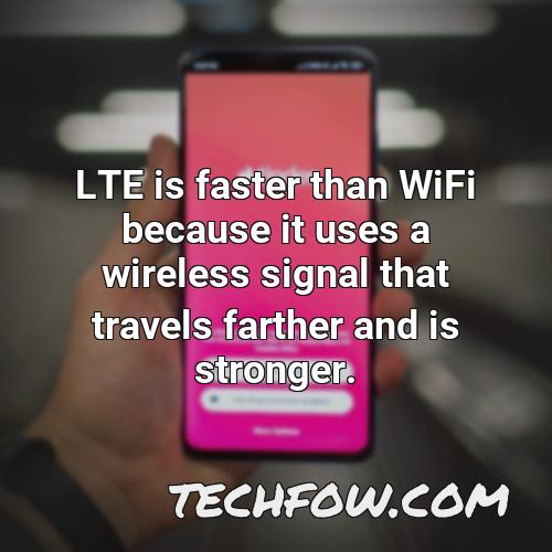 lte is faster than wifi because it uses a wireless signal that travels farther and is stronger