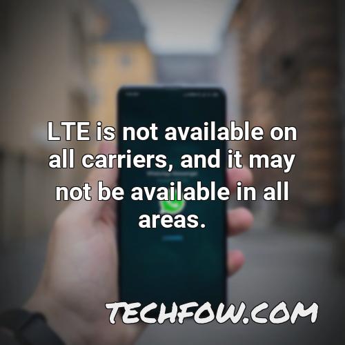 lte is not available on all carriers and it may not be available in all areas