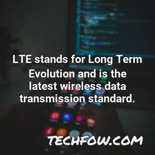 lte stands for long term evolution and is the latest wireless data transmission standard