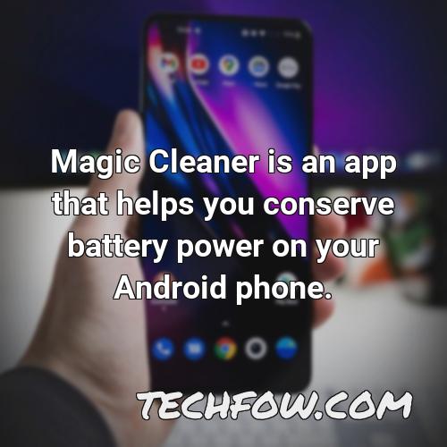 magic cleaner is an app that helps you conserve battery power on your android phone