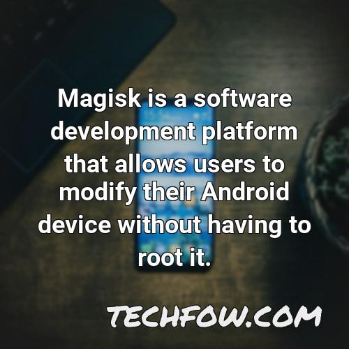 magisk is a software development platform that allows users to modify their android device without having to root it